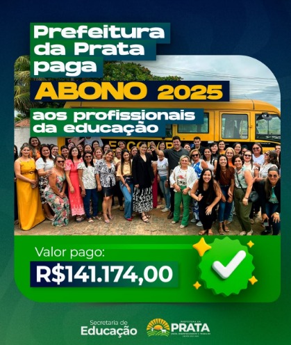 Prefeitura de Prata realiza pagamento do Abono 2025 aos profissionais da Educação Básica
